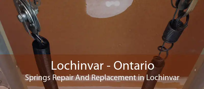 Lochinvar - Ontario Springs Repair And Replacement in Lochinvar