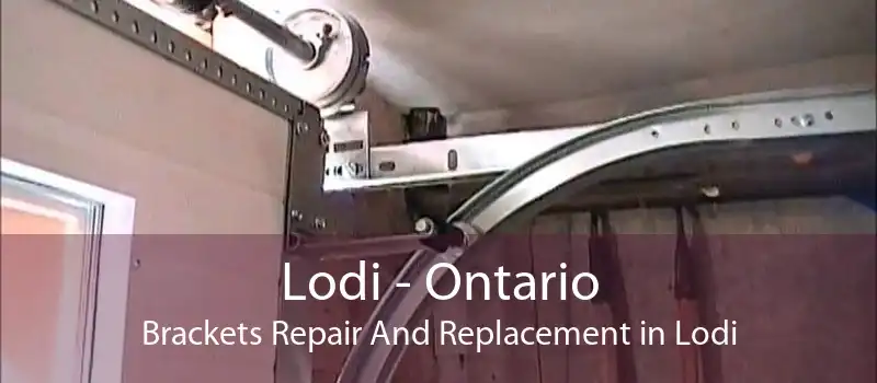 Lodi - Ontario Brackets Repair And Replacement in Lodi