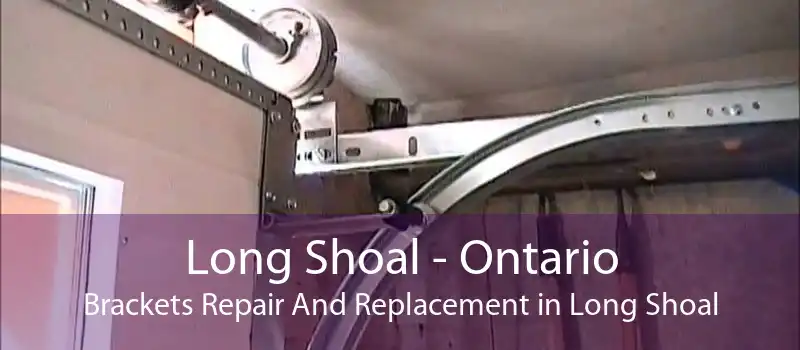 Long Shoal - Ontario Brackets Repair And Replacement in Long Shoal