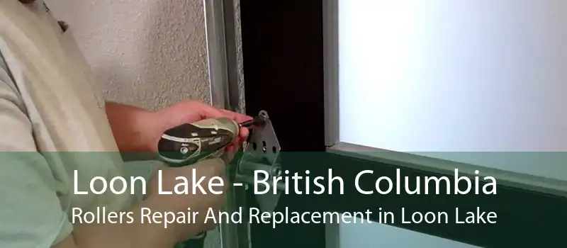 Loon Lake - British Columbia Rollers Repair And Replacement in Loon Lake