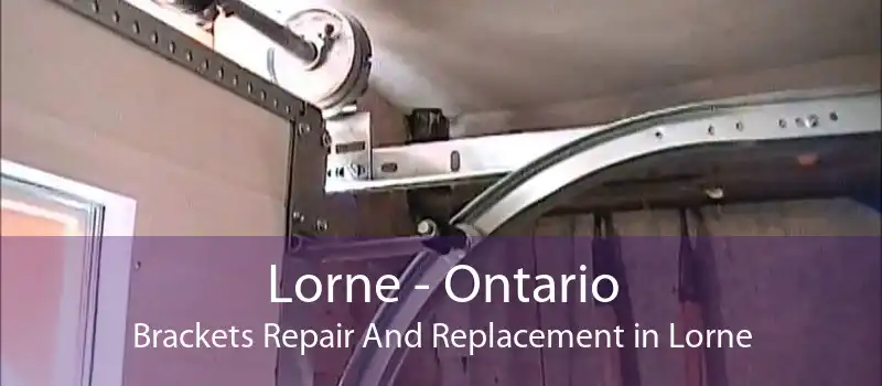 Lorne - Ontario Brackets Repair And Replacement in Lorne