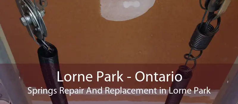Lorne Park - Ontario Springs Repair And Replacement in Lorne Park