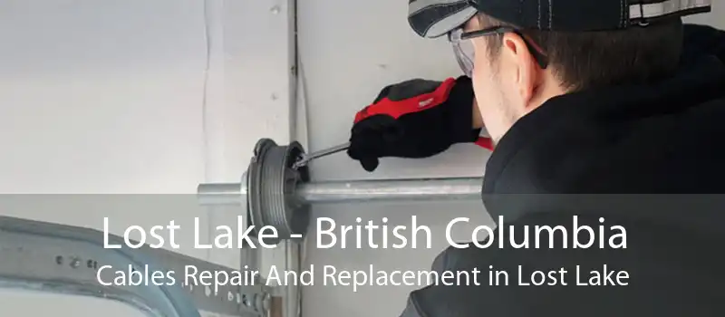 Lost Lake - British Columbia Cables Repair And Replacement in Lost Lake