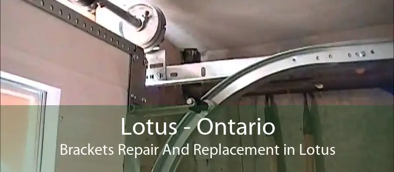 Lotus - Ontario Brackets Repair And Replacement in Lotus