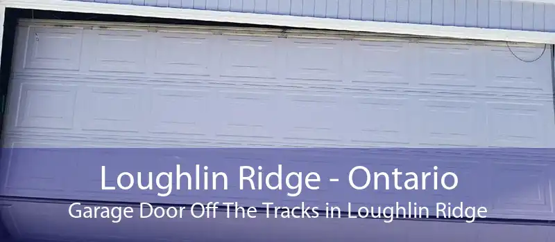 Loughlin Ridge - Ontario Garage Door Off The Tracks in Loughlin Ridge