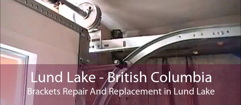 Lund Lake - British Columbia Brackets Repair And Replacement in Lund Lake
