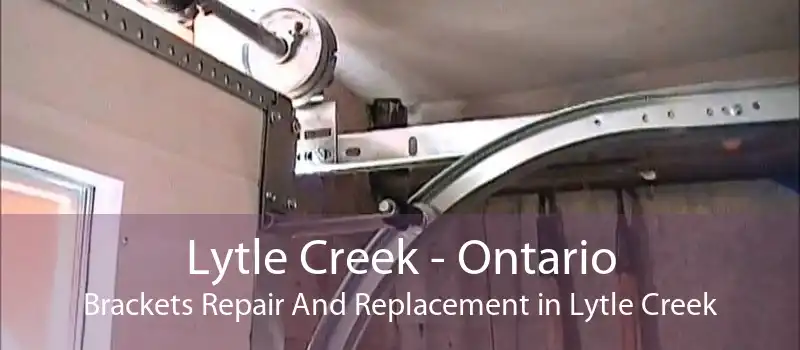 Lytle Creek - Ontario Brackets Repair And Replacement in Lytle Creek
