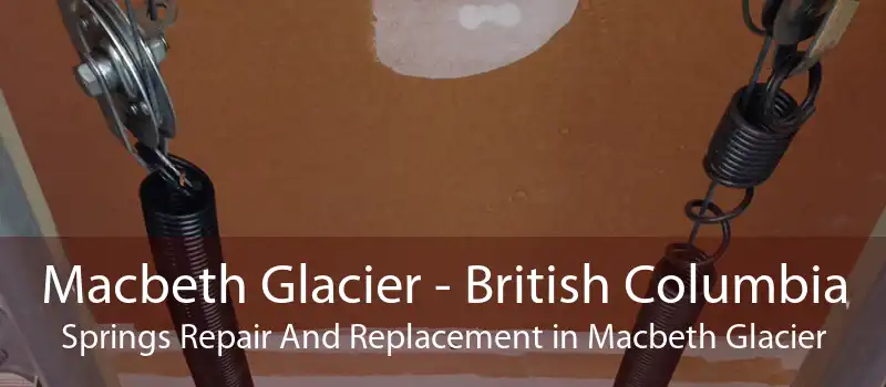 Macbeth Glacier - British Columbia Springs Repair And Replacement in Macbeth Glacier