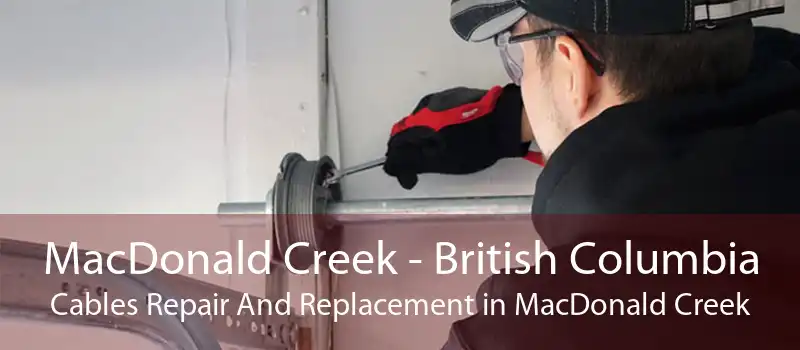 MacDonald Creek - British Columbia Cables Repair And Replacement in MacDonald Creek