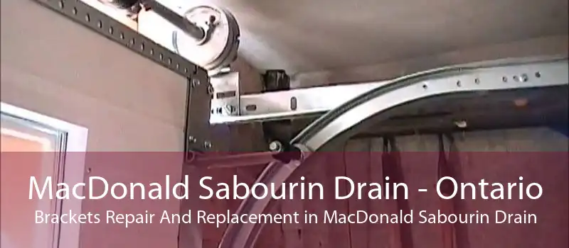 MacDonald Sabourin Drain - Ontario Brackets Repair And Replacement in MacDonald Sabourin Drain