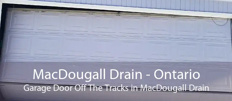 MacDougall Drain - Ontario Garage Door Off The Tracks in MacDougall Drain
