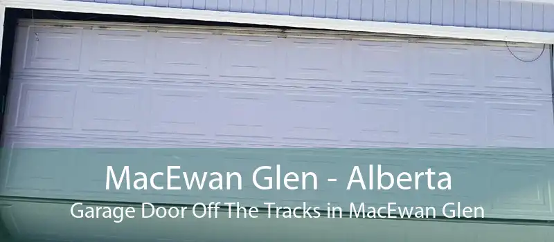 MacEwan Glen - Alberta Garage Door Off The Tracks in MacEwan Glen
