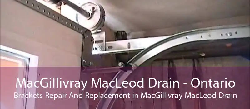MacGillivray MacLeod Drain - Ontario Brackets Repair And Replacement in MacGillivray MacLeod Drain