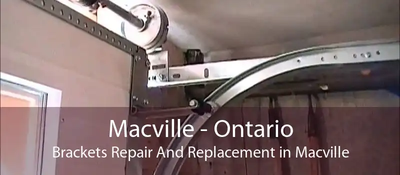 Macville - Ontario Brackets Repair And Replacement in Macville