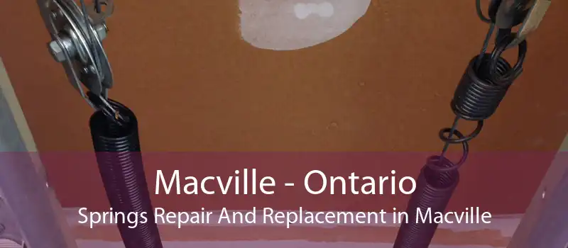 Macville - Ontario Springs Repair And Replacement in Macville