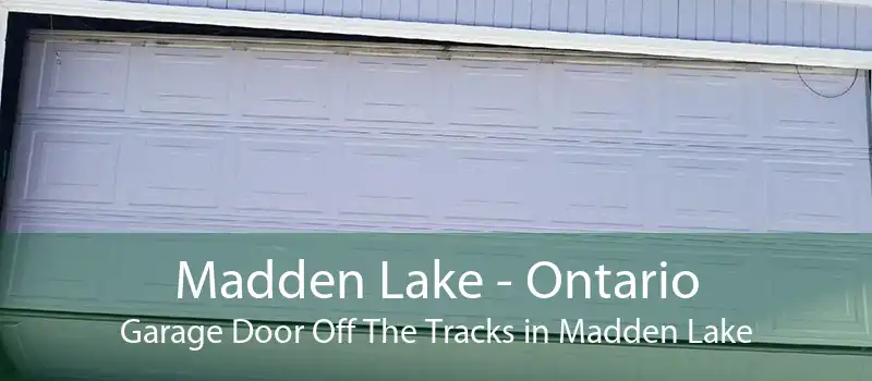 Madden Lake - Ontario Garage Door Off The Tracks in Madden Lake
