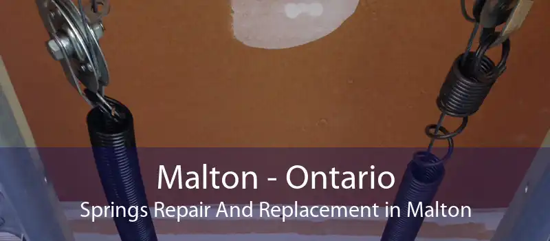 Malton - Ontario Springs Repair And Replacement in Malton