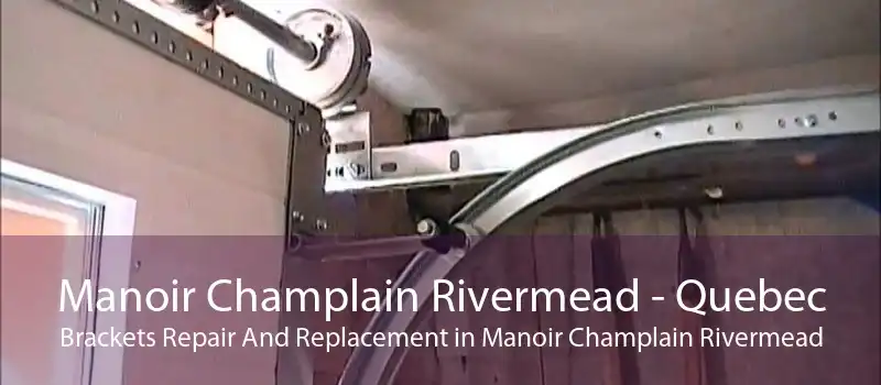 Manoir Champlain Rivermead - Quebec Brackets Repair And Replacement in Manoir Champlain Rivermead