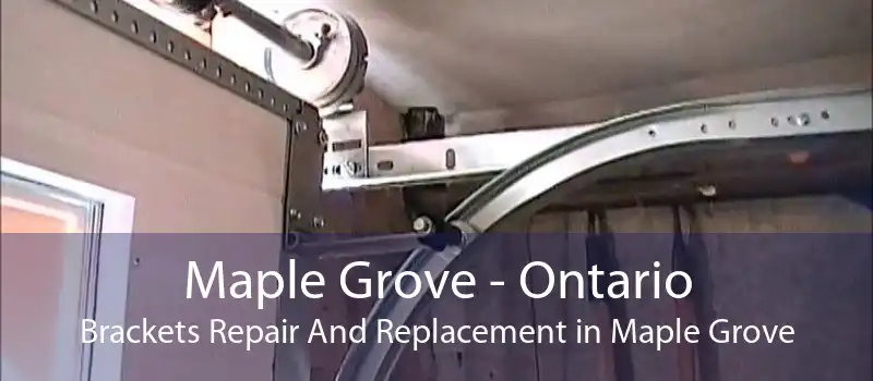 Maple Grove - Ontario Brackets Repair And Replacement in Maple Grove