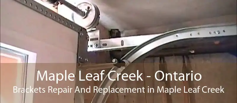Maple Leaf Creek - Ontario Brackets Repair And Replacement in Maple Leaf Creek