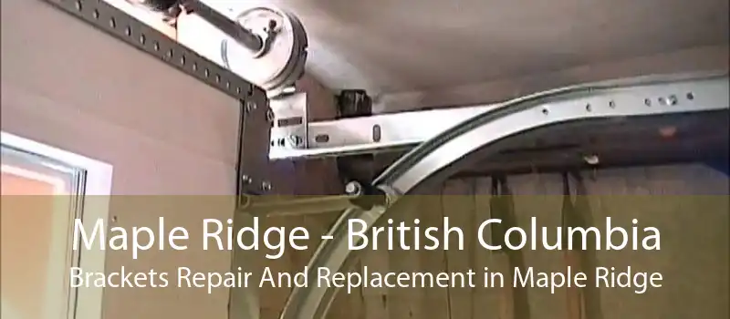 Maple Ridge - British Columbia Brackets Repair And Replacement in Maple Ridge