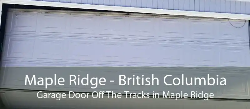 Maple Ridge - British Columbia Garage Door Off The Tracks in Maple Ridge