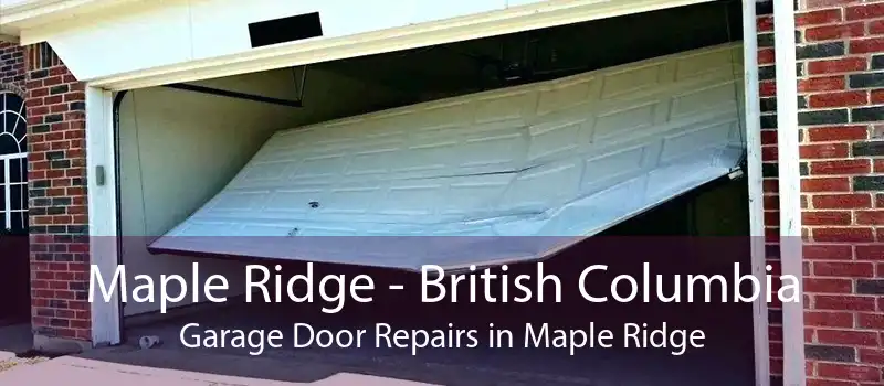 Maple Ridge - British Columbia Garage Door Repairs in Maple Ridge