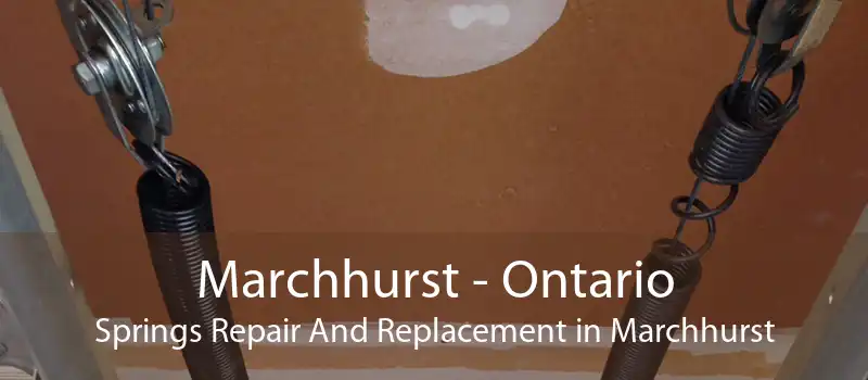 Marchhurst - Ontario Springs Repair And Replacement in Marchhurst