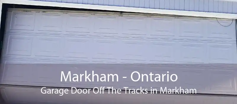 Markham - Ontario Garage Door Off The Tracks in Markham