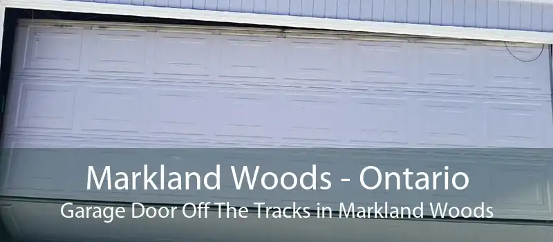 Markland Woods - Ontario Garage Door Off The Tracks in Markland Woods