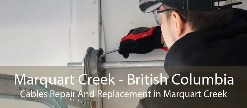 Marquart Creek - British Columbia Cables Repair And Replacement in Marquart Creek