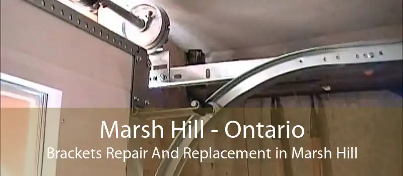 Marsh Hill - Ontario Brackets Repair And Replacement in Marsh Hill