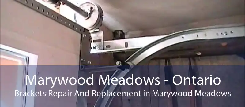 Marywood Meadows - Ontario Brackets Repair And Replacement in Marywood Meadows