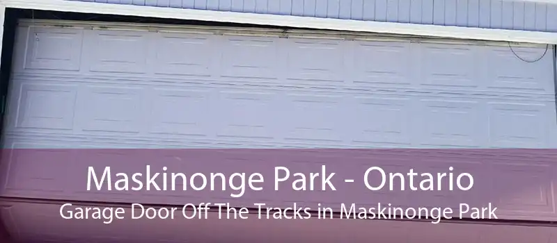 Maskinonge Park - Ontario Garage Door Off The Tracks in Maskinonge Park