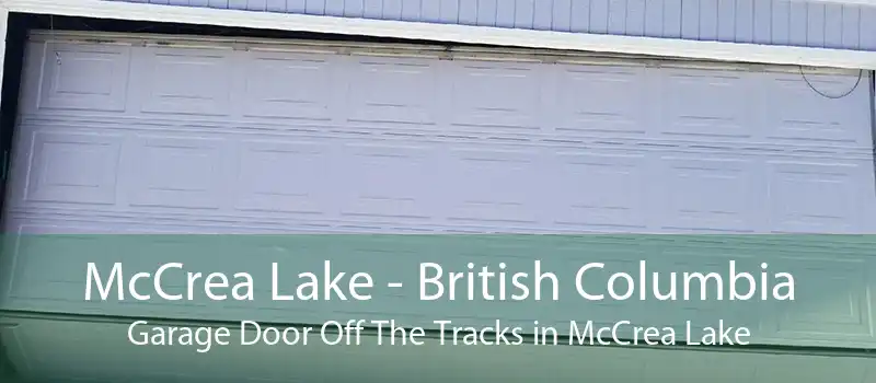 McCrea Lake - British Columbia Garage Door Off The Tracks in McCrea Lake