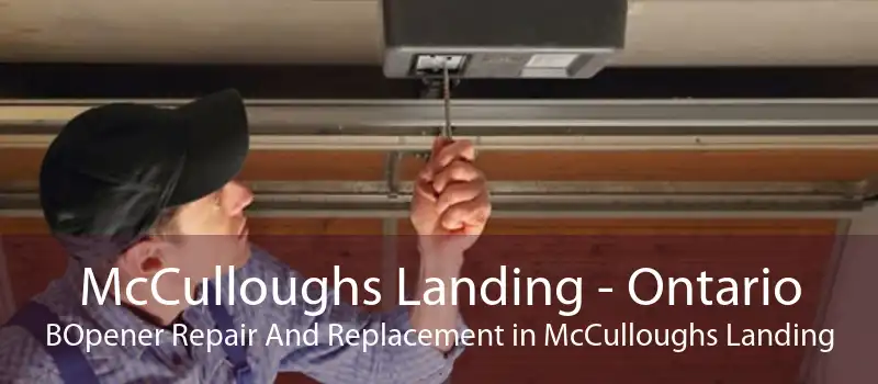 McCulloughs Landing - Ontario BOpener Repair And Replacement in McCulloughs Landing