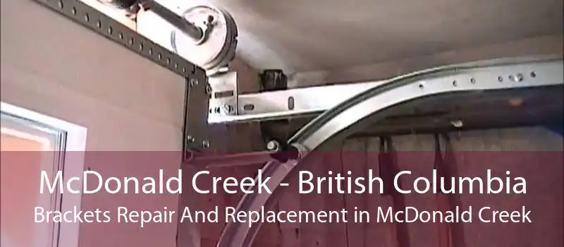 McDonald Creek - British Columbia Brackets Repair And Replacement in McDonald Creek