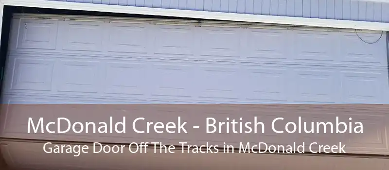 McDonald Creek - British Columbia Garage Door Off The Tracks in McDonald Creek