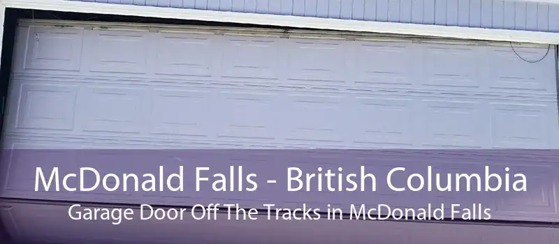McDonald Falls - British Columbia Garage Door Off The Tracks in McDonald Falls