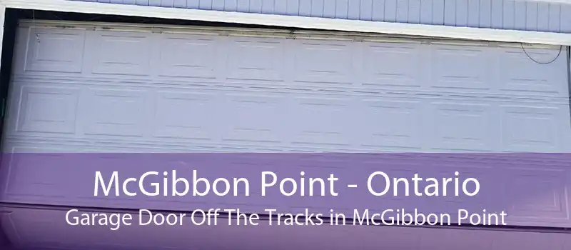 McGibbon Point - Ontario Garage Door Off The Tracks in McGibbon Point