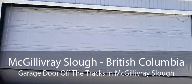 McGillivray Slough - British Columbia Garage Door Off The Tracks in McGillivray Slough