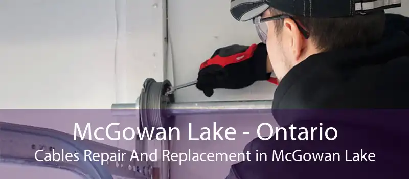 McGowan Lake - Ontario Cables Repair And Replacement in McGowan Lake