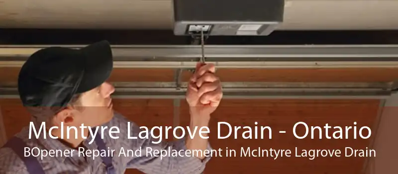 McIntyre Lagrove Drain - Ontario BOpener Repair And Replacement in McIntyre Lagrove Drain