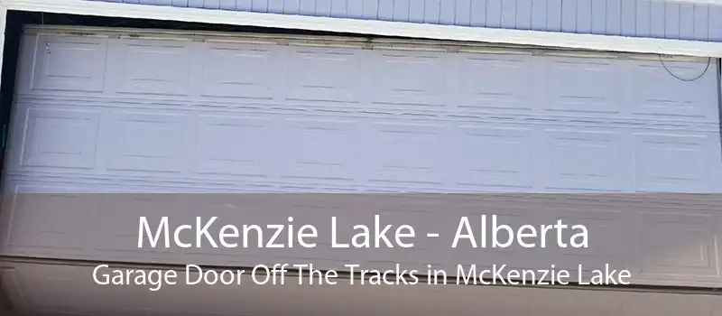 McKenzie Lake - Alberta Garage Door Off The Tracks in McKenzie Lake