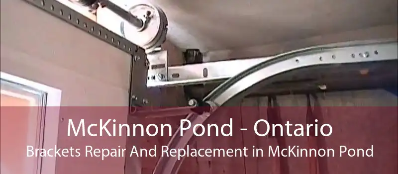 McKinnon Pond - Ontario Brackets Repair And Replacement in McKinnon Pond