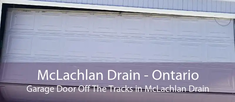 McLachlan Drain - Ontario Garage Door Off The Tracks in McLachlan Drain