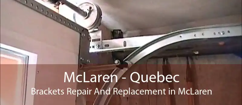 McLaren - Quebec Brackets Repair And Replacement in McLaren