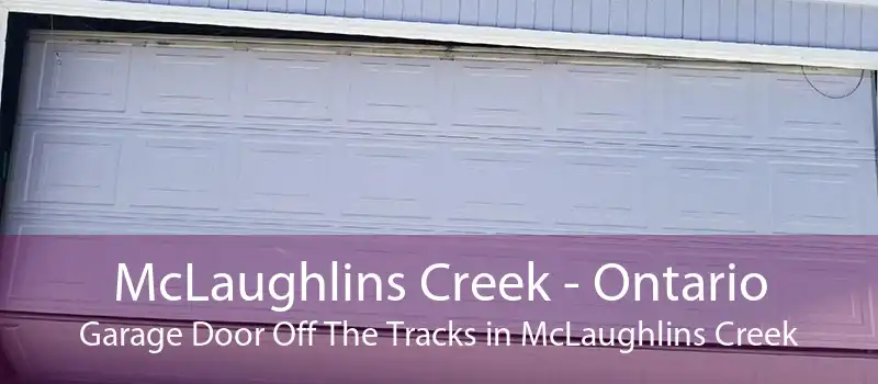 McLaughlins Creek - Ontario Garage Door Off The Tracks in McLaughlins Creek