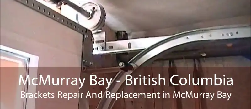 McMurray Bay - British Columbia Brackets Repair And Replacement in McMurray Bay
