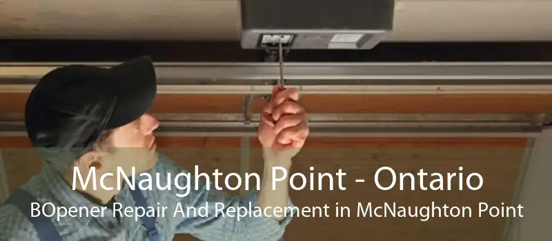 McNaughton Point - Ontario BOpener Repair And Replacement in McNaughton Point